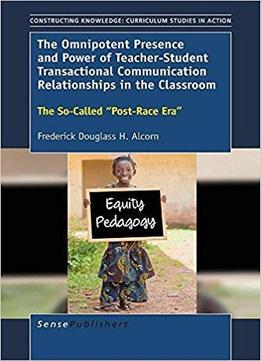 The Omnipotent Presence And Power Of Teacher-student Transactional Communication Relationships In The Classroom