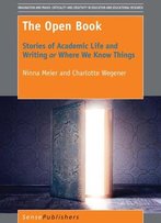 The Open Book: Stories Of Academic Life And Writing Or Where We Know Things