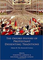 The Oxford History Of Protestant Dissenting Traditions, Volume Iii: The Nineteenth Century