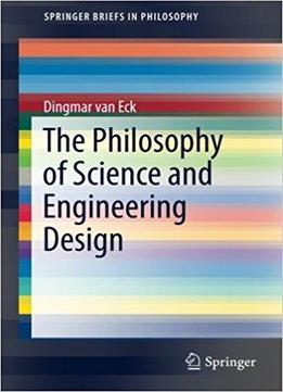 The Philosophy Of Science And Engineering Design