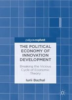 The Political Economy Of Innovation Development: Breaking The Vicious Cycle Of Economic Theory
