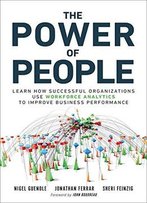 The Power Of People: How Successful Organizations Use Workforce Analytics To Improve Business Performance (Ft Press Analytics)