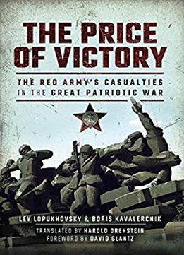 The Price Of Victory: The Red Army's Casualties In The Great Patriotic War
