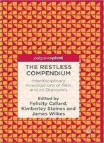 The Restless Compendium: Interdisciplinary Investigations Of Rest And Its Opposites