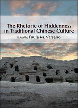 The Rhetoric Of Hiddenness In Traditional Chinese Culture