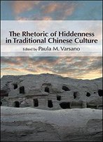 The Rhetoric Of Hiddenness In Traditional Chinese Culture