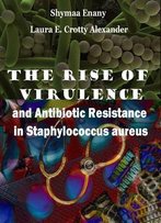 The Rise Of Virulence And Antibiotic Resistance In Staphylococcus Aureus Ed. By Shymaa Enany And Laura E. Crotty Alexander