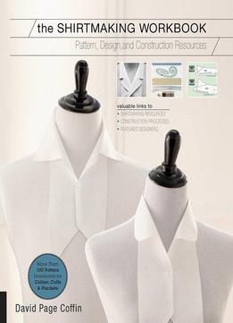 The Shirtmaking Workbook: Pattern, Design, And Construction Resources - More Than 100 Pattern Downloads For Collars, Cuffs