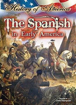 The Spanish In Early America (history Of America)