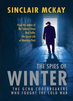 The Spies Of Winter: The Gchq Codebreakers Who Fought The Cold War