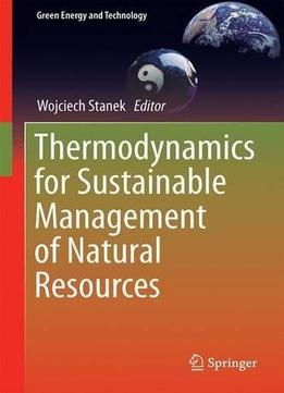 Thermodynamics For Sustainable Management Of Natural Resources (green Energy And Technology)