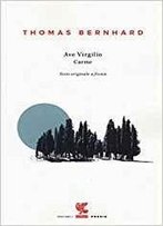 Thomas Bernhard - Ave Virgilio. Carme