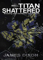 Titan Shattered: Wrestling With Confidence And Paranoia