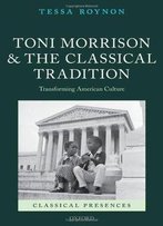 Toni Morrison And The Classical Tradition: Transforming American Culture