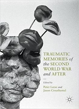Traumatic Memories Of The Second World War And After