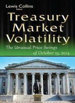 Treasury Market Volatility : The Unusual Price Swings Of October 15, 2014