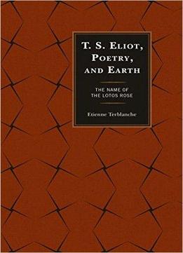 T.s. Eliot, Poetry, And Earth: The Name Of The Lotos Rose