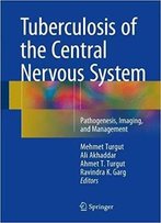 Tuberculosis Of The Central Nervous System: Pathogenesis, Imaging, And Management