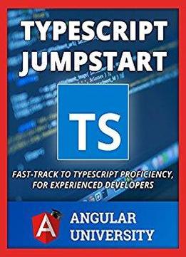 Typescript Jumpstart: Fast-track To Typescript Proficiency, For Experienced Developers (angular University)
