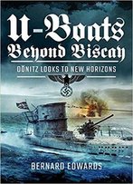 U-Boats Beyond Biscay: D Nitz Looks To New Horizons