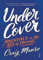 Under Cover: Adventures In The Art Of Editing