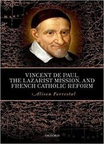 Vincent De Paul, The Lazarist Mission, And French Catholic Reform