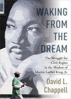 Waking From The Dream: The Struggle For Civil Rights In The Shadow Of Martin Luther King, Jr.