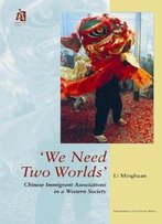 We Need Two Worlds: Chinese Immigrant Associations In A Western Society