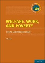 Welfare, Work, And Poverty: Social Assistance In China