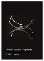 Will The Internet Fragment?: Sovereignty, Globalization And Cyberspace (Digital Futures)