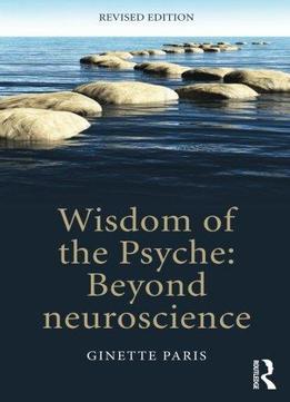 Wisdom Of The Psyche: Beyond Neuroscience, 2nd Edition
