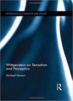 Wittgenstein On Sensation And Perception
