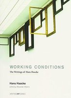 Working Conditions: The Writings Of Hans Haacke