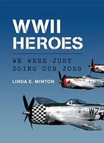 Wwii Heroes: We Were Just Doing Our Jobs