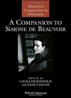 A Companion To Simone De Beauvoir (Blackwell Companions To Philosophy)