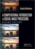 A Computational Introduction To Digital Image Processing, Second Edition