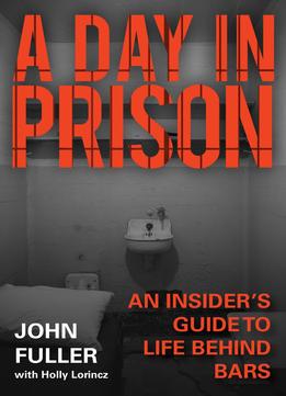 A Day In Prison: An Insider's Guide To Life Behind Bars