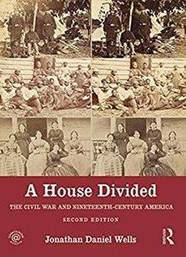 A House Divided: The Civil War And Nineteenth-century America (2nd Edition)
