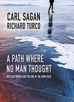 A Path Where No Man Thought: Nuclear Winter And The End Of The Arms Race [Audiobook]
