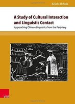 A Study Of Cultural Interaction And Linguistic Contact: Approaching Chinese Linguistics From The Periphery