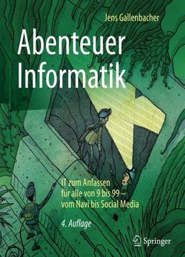 Abenteuer Informatik: It Zum Anfassen Für Alle Von 9 Bis 99 - Vom Navi Bis Social Media