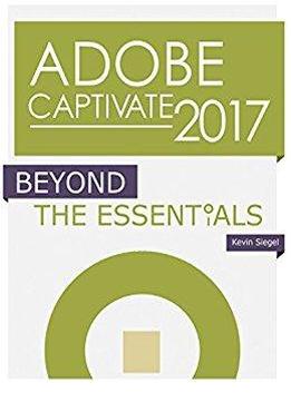 Adobe Captivate 2017: Beyond The Essentials