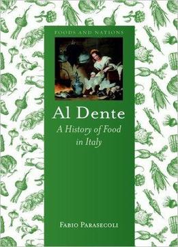 Al Dente: A History Of Food In Italy