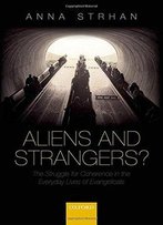 Aliens & Strangers?: The Struggle For Coherence In The Everyday Lives Of Evangelicals