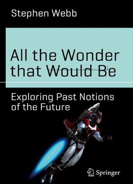 All The Wonder That Would Be: Exploring Past Notions Of The Future