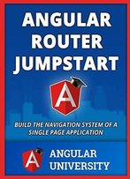 Angular Router Jumpstart: Volume 2 (Angular University)