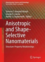 Anisotropic And Shape-Selective Nanomaterials: Structure-Property Relationships