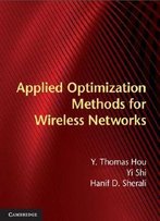Applied Optimization Methods For Wireless Networks