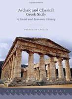 Archaic And Classical Greek Sicily: A Social And Economic History