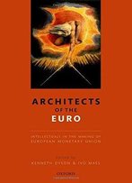 Architects Of The Euro: Intellectuals In The Making Of European Monetary Union